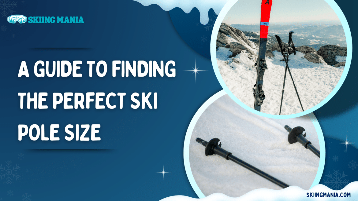A guide to finding the perfect ski pole size A guide to finding the perfect ski pole size