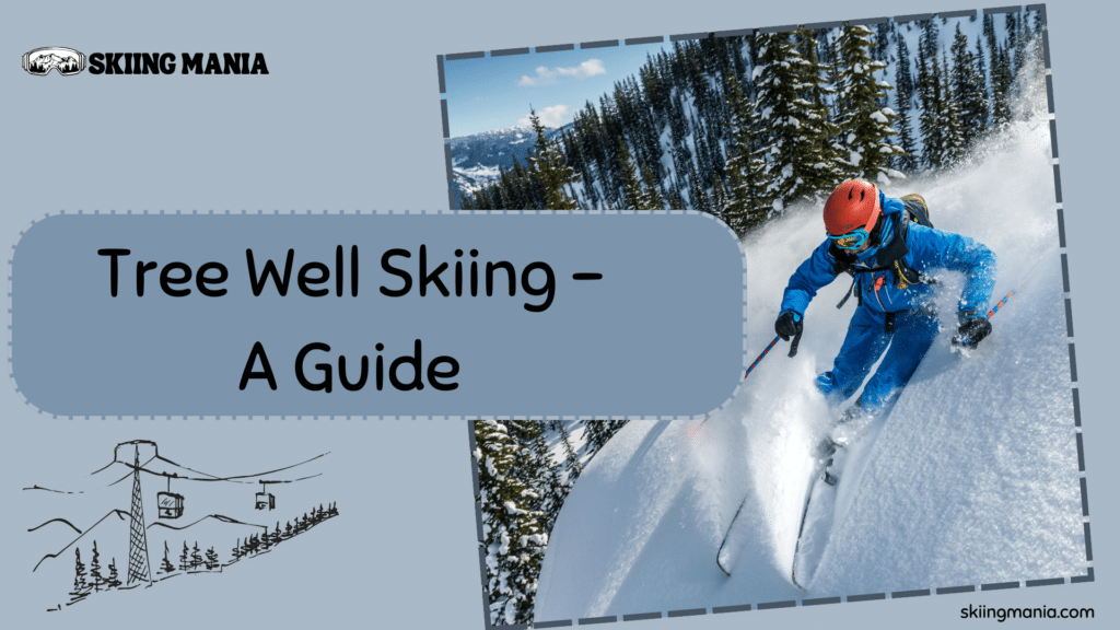 Tree Well Skiing Guide - Safety and Skill Strategies